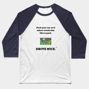 Drive nice, Park nice. Baseball T-Shirt